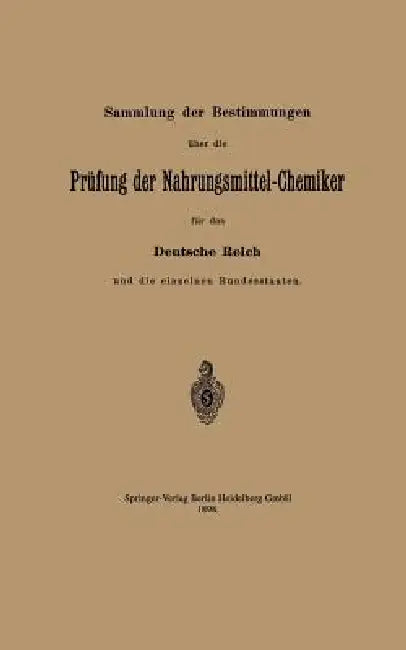 Sammlung Der Bestimmungen Über Die Prüfung Der Nahrungsmittel-Chemiker Für Das Deutsche Reich Und Di (English, Reichsamt Des Innern)