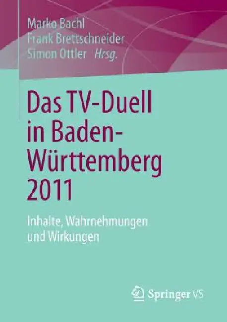 Das Tv-Duell in Baden-Württemberg 2011 (English, Marko Bachl | Frank Brettschneider | Simon Ottler)