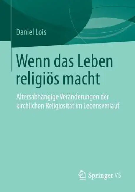 Wenn Das Leben Religiös Macht (English, Daniel Lois)