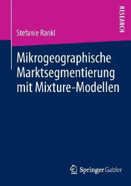 Mikrogeographische Marktsegmentierung Mit Mixture-Modellen (English, Stefanie Rankl)