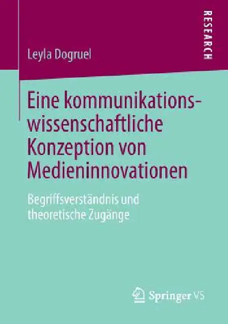Eine Kommunikationswissenschaftliche Konzeption Von Medieninnovationen (English, Leyla Dogruel)