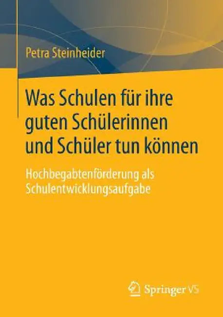 Was Schulen Für Ihre Guten Schülerinnen Und Schüler Tun Können (English, Petra Steinheider)