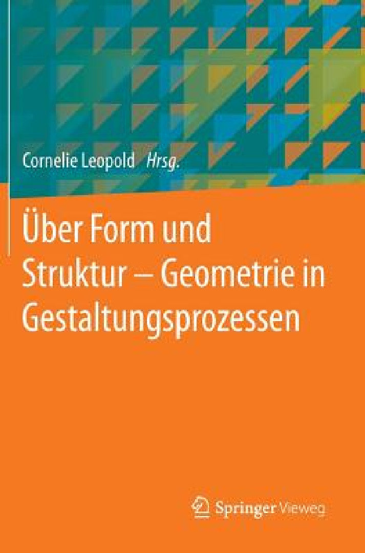 Über Form Und Struktur - Geometrie in Gestaltungsprozessen (English, Cornelie Leopold)