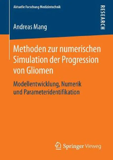 Methoden Zur Numerischen Simulation Der Progression Von Gliomen (English, Andreas Mang)