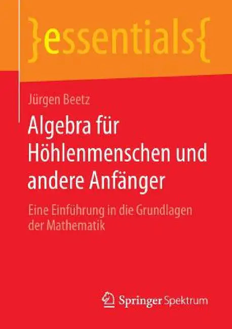 Algebra Für Höhlenmenschen Und Andere Anfänger (English, Jürgen Beetz)