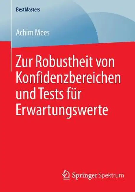 Zur Robustheit Von Konfidenzbereichen Und Tests Für Erwartungswerte (English, Achim Mees)