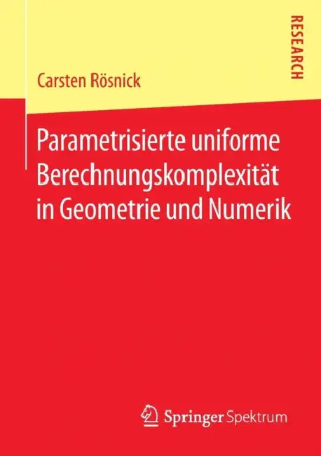 Parametrisierte Uniforme Berechnungskomplexität in Geometrie Und Numerik (English, Carsten Rösnick)
