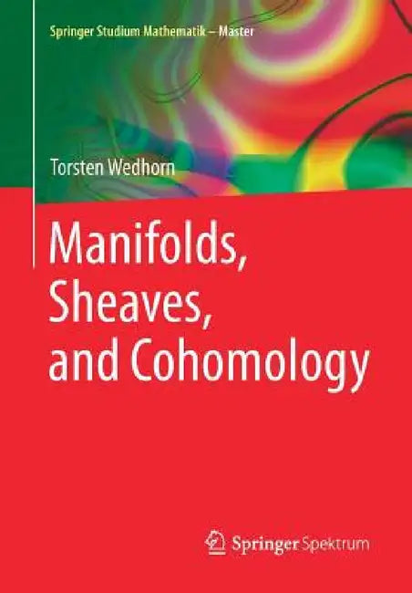 Manifolds, Sheaves, and Cohomology (English, Torsten Wedhorn)