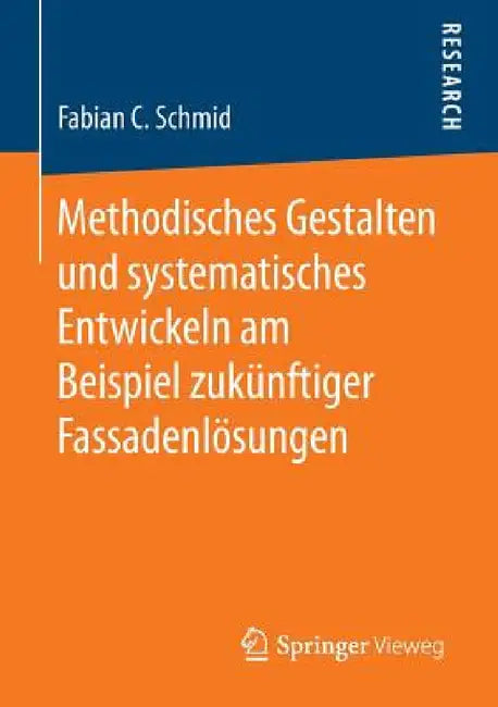 Methodisches Gestalten Und Systematisches Entwickeln Am Beispiel Zukünftiger Fassadenlösungen (English, Fabian C. Schmid)