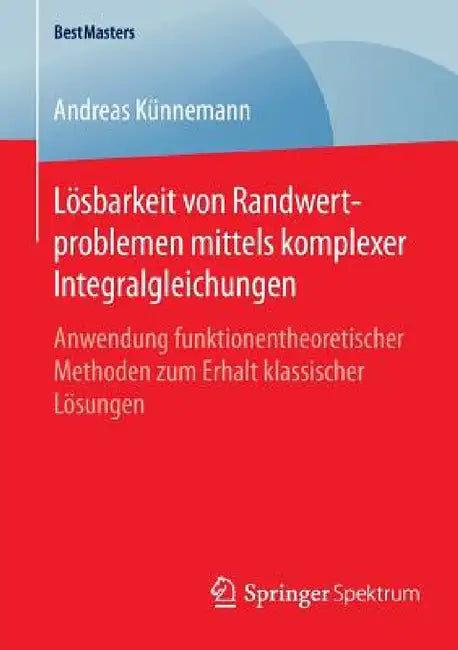Lösbarkeit Von Randwertproblemen Mittels Komplexer Integralgleichungen (English, Andreas Künnemann)