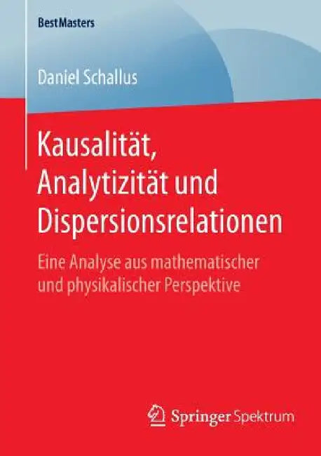 Kausalität, Analytizität Und Dispersionsrelationen (English, Daniel Schallus)