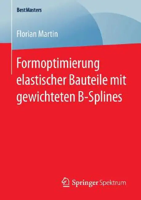 Formoptimierung Elastischer Bauteile Mit Gewichteten B-Splines (English, Florian Martin)
