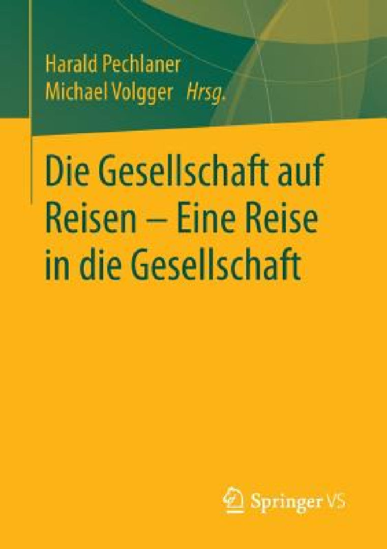 Die Gesellschaft Auf Reisen - Eine Reise in Die Gesellschaft (English, Harald Pechlaner | Michael Volgger)