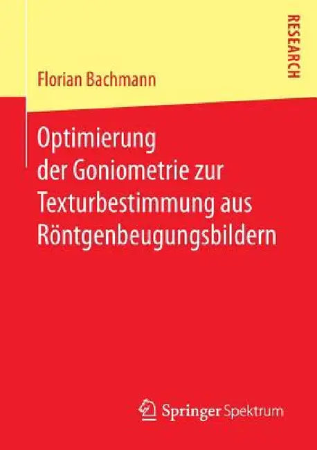 Optimierung Der Goniometrie Zur Texturbestimmung Aus Röntgenbeugungsbildern (English, Florian Bachmann)