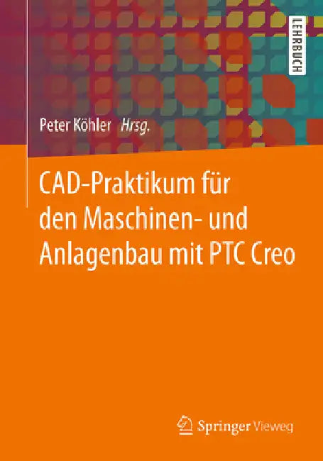 Cad-Praktikum Für Den Maschinen- Und Anlagenbau Mit Ptc Creo (English, Peter Köhler)