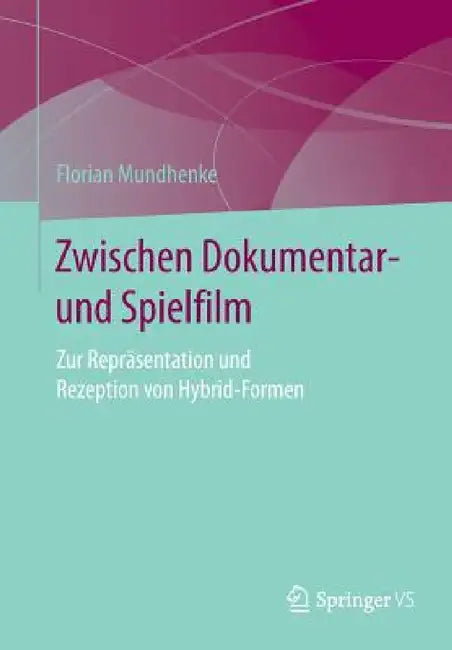 Zwischen Dokumentar- Und Spielfilm (English, Florian Mundhenke)