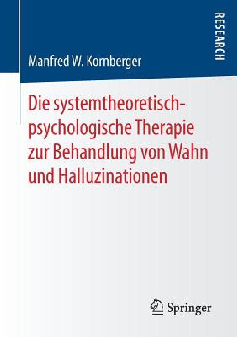 Die Systemtheoretisch-Psychologische Therapie Zur Behandlung Von Wahn Und Halluzinationen (English, Manfred W. Kornberger)