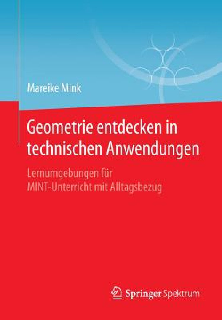 Geometrie Entdecken in Technischen Anwendungen (English, Mareike Mink)