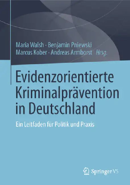 Evidenzorientierte Kriminalprävention in Deutschland (English, Maria Walsh | Benjamin Pniewski | Marcus Kober)