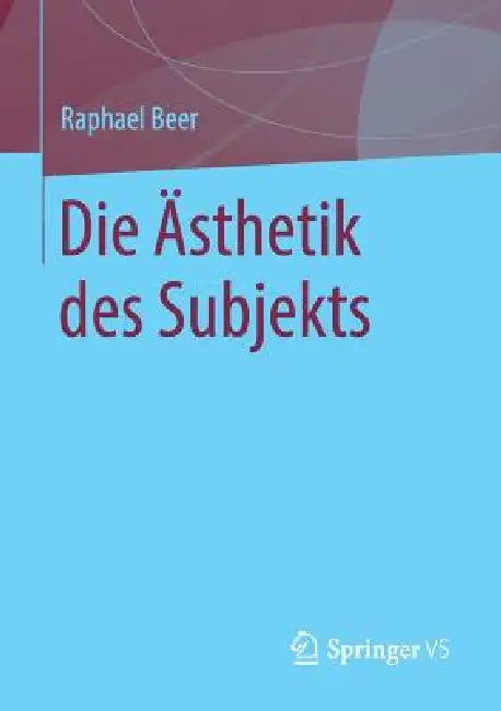 Die Ästhetik Des Subjekts (English, Raphael Beer)