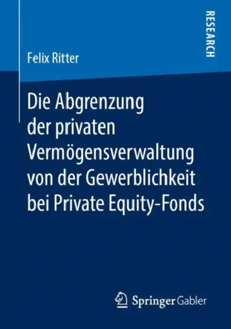 Die Abgrenzung Der Privaten Vermögensverwaltung Von Der Gewerblichkeit Bei Private Equity-Fonds (English, Felix Ritter)