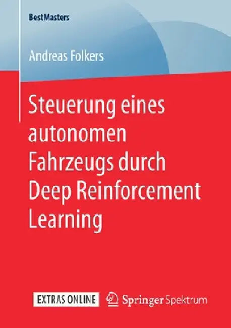 Steuerung Eines Autonomen Fahrzeugs Durch Deep Reinforcement Learning (English, Andreas Folkers)