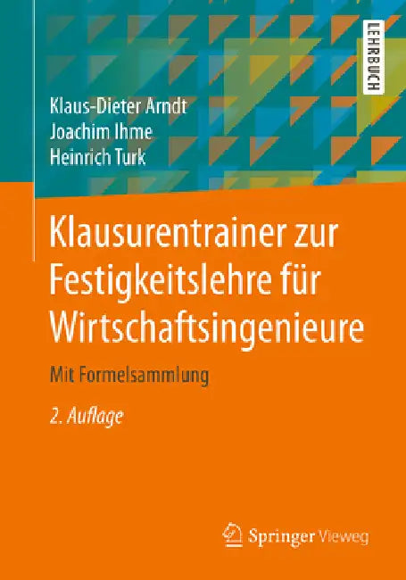 Klausurentrainer Zur Festigkeitslehre Für Wirtschaftsingenieure (English, Klaus-Dieter Arndt | Joachim Ihme | Heinrich Turk)