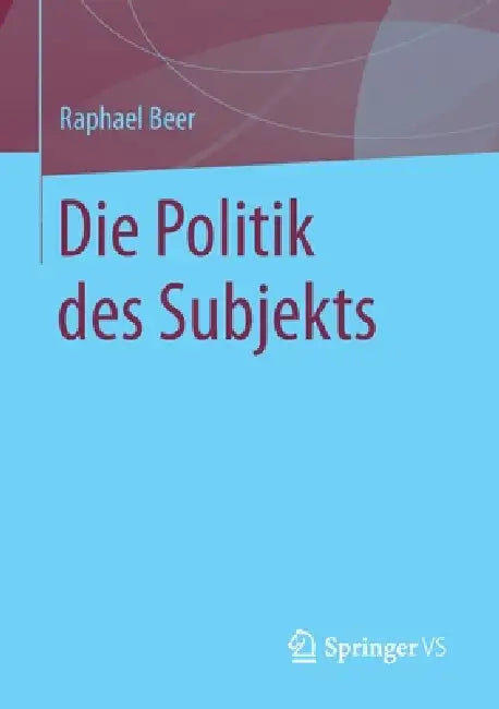 Die Politik Des Subjekts (English, Raphael Beer)