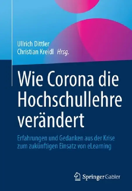 Wie Corona Die Hochschullehre Verändert (English, Ullrich Dittler | Christian Kreidl)