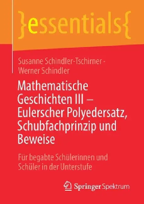 Mathematische Geschichten III - Eulerscher Polyedersatz, Schubfachprinzip Und Beweise (English, Susanne Schindler-Tschirner | Werner Schindler)