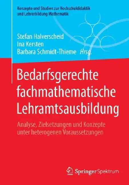 Bedarfsgerechte Fachmathematische Lehramtsausbildung (English, Stefan Halverscheid | Ina Kersten | Barbara Schmidt-Thieme)