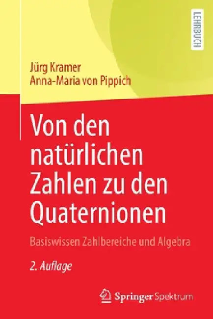 Von Den Natürlichen Zahlen Zu Den Quaternionen (English, Jürg Kramer | Anna-Maria Von Pippich)
