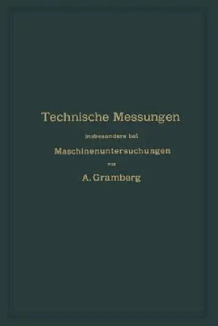 Technische Messungen Insbesondere Bei Maschinenuntersuchungen (English, Anton Gramberg)