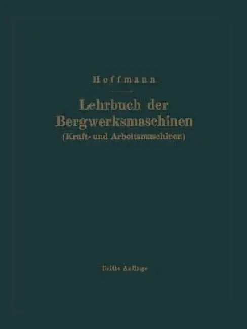 Lehrbuch Der Bergwerksmaschinen (Kraft- Und Arbeitsmaschinen) (English, H. Hoffmann)
