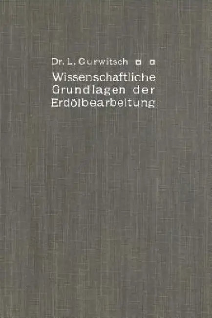 Wissenschaftliche Grundlagen Der Erdölbearbeitung (English, Leo Gurwitsch)