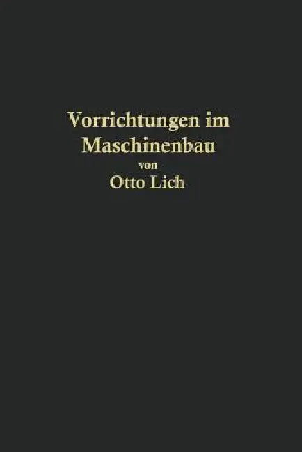 Vorrichtungen Im Maschinenbau Nebst Anwendungsbeispielen (English, Otto Lich)