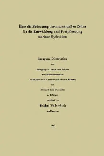 Über Die Bedeutung Der Interstitiellen Zellen Für Die Entwicklung Und Fortpflanzung Mariner Hydroide (English, Brigitte Weiler-Stolt)