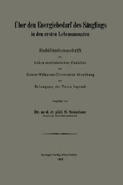 Über Den Energiebedarf Des Säuglings in Den Ersten Lebensmonaten (English, Siegfried Samelson)