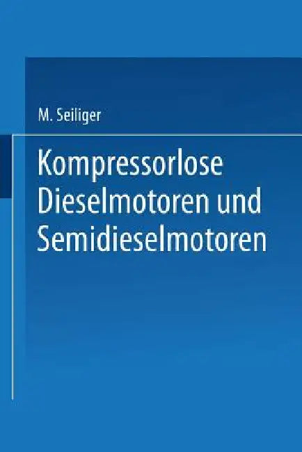 Kompressorlose Dieselmotoren Und Semidieselmotoren (English, Myron Seiliger)