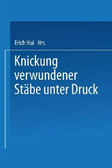 Knickung Verwundener Stäbe Unter Druck (English, Erich Hui)