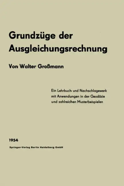 Grundzüge der Ausgleichungsrechnung nach der Methode der kleinsten Quadrate nebst Anwendungen in der (English, Walter Großmann)
