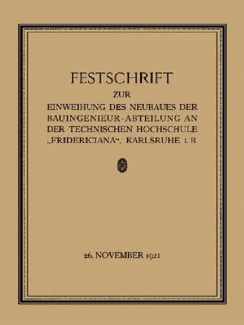 Festschrift Zur Einweihung Des Neubaues Der Bauingenieur-Abteilung an Der Technischen Hochschule "Fr (English, Prof W. Sackur | Fr Engesser | Th Rehbock)
