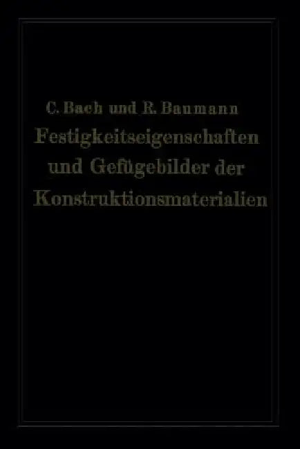Festigkeitseigenschaften Und Gefügebilder Der Konstruktionsmaterialien (English, Carl Von Bach | Richard Baumann)