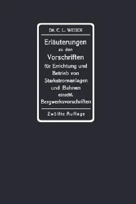 Erläuterungen Zu Den Vorschriften Für Die Errichtung Und Den Betrieb Elektrischer Starkstromanlagen (English, Carl Ludwig Weber)