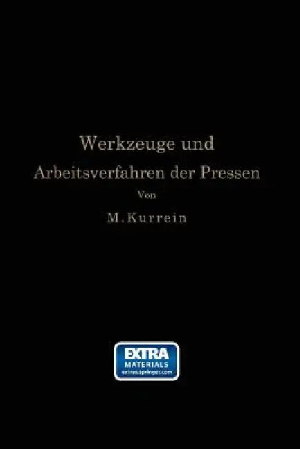 Die Werkzeuge Und Arbeitsverfahren Der Pressen (English, Max Kurrein | Joseph Vincent Woodworth)