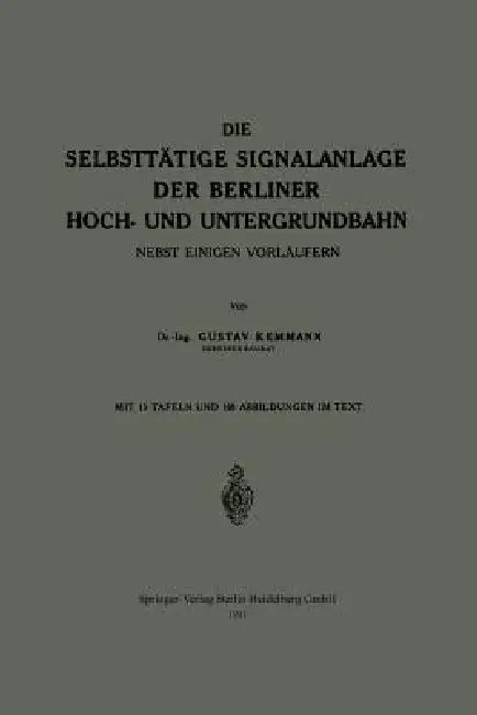 Die Selbsttätige Signalanlage Der Berliner Hoch- Und Untergrundbahn (English, Gustav Kemmann)