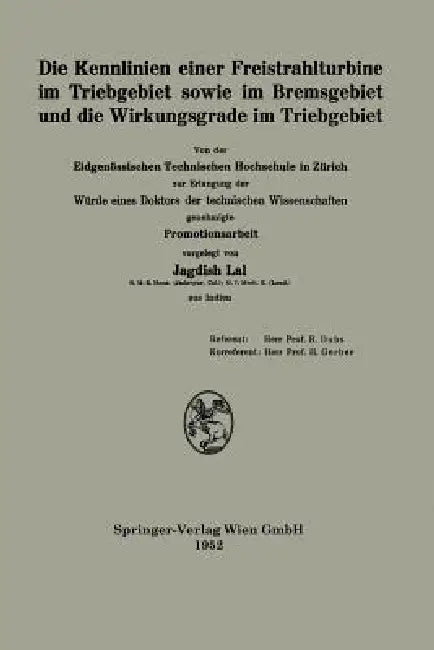 Die Kennlinien Einer Freistrahlturbine Im Triebgebiet Sowie Im Bremsgebiet Und Die Wirkungsgrade Im (English, Jagdish Lal)