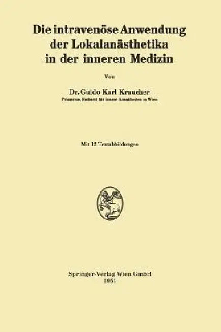Die Intravenöse Anwendung Der Lokalanästhetika in Der Inneren Medizin (English, Guido Karl Kraucher)