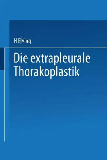 Die Extrapleurale Thorakoplastik (English, H. Elving)