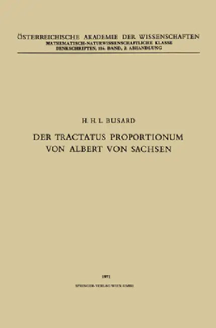 Der Tractatus Proportionum von Albert von Sachsen (English, Na Albertus | Hubertus L. L. Busard | Österreichische Akademie Der Wissenscha)